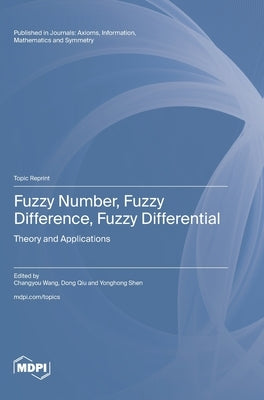 Fuzzy Number, Fuzzy Difference, Fuzzy Differential: Theory and Applications by Wang, Changyou