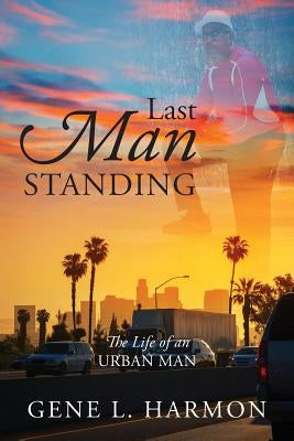 Last Man Standing: The Life of an Urban Man by Harmon, Gene L.