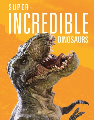 Super-Incredible Dinosaurs by Greve, Meg