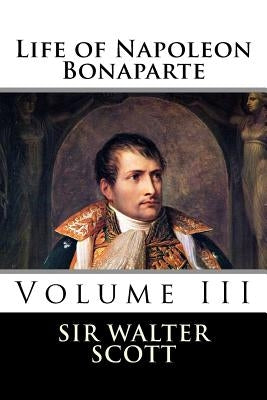 Life of Napoleon Bonaparte (Volume III) by Sir Walter Scott