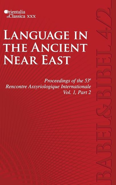 Proceedings of the 53e Rencontre Assyriologique Internationale: Vol. 1, Part 2: Language in the Ancient Near East (2 parts) by Kogan, L.