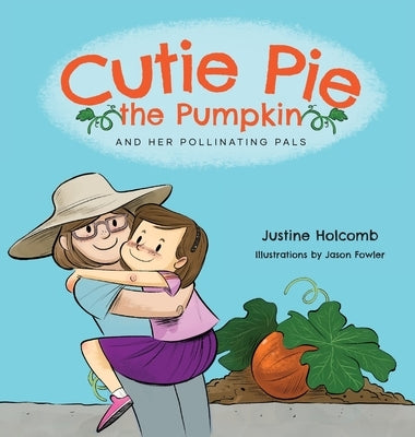 Cutie Pie, the Pumpkin and her Pollinating Pals by Holcomb, Justine