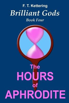 The Hours of Aphrodite: Celebrations by Kettering, F. T.