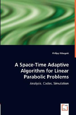 A Space-Time Adaptive Algorithm for Linear Parabolic Problems by Wissgott, Philipp