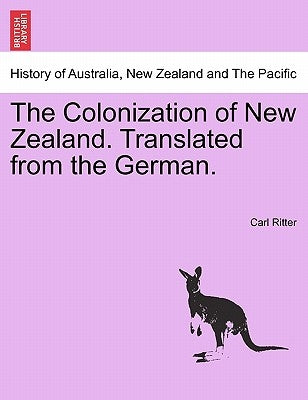 The Colonization of New Zealand. Translated from the German. by Ritter, Carl