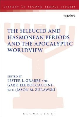 The Seleucid and Hasmonean Periods and the Apocalyptic Worldview by Boccaccini, Gabriele