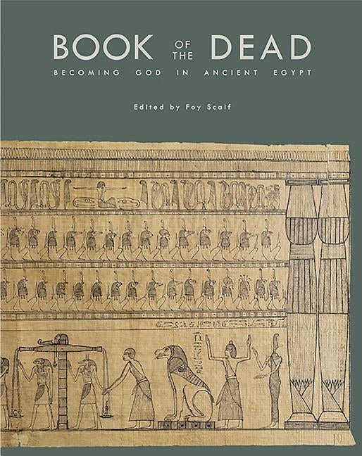 Book of the Dead: Becoming God in Ancient Egypt by Scalf, Foy D.