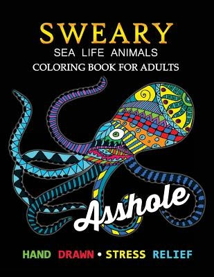 Sweary Sea Life Animals Coloring Book: Swear Word Adults Coloring Book by Tiny Cactus Publishing