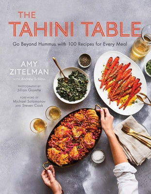The Tahini Table: Go Beyond Hummus with 100 Recipes for Every Meal by Zitelman