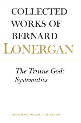 The Triune God: Systematics, Volume 12 by Lonergan, Bernard