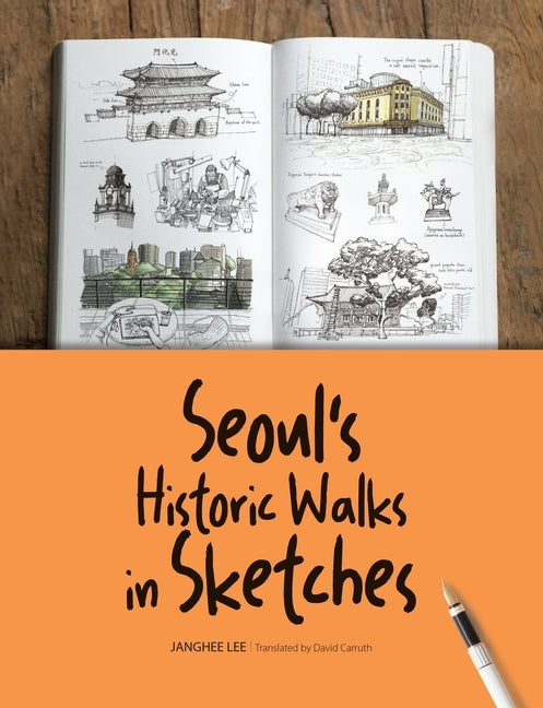 Seoul's Historic Walks in Sketches by Lee, Janghee