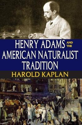 Henry Adams and the American Naturalist Tradition by Kaplan, Harold