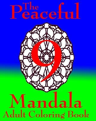 The Peaceful Mandala Adult Coloring Book No. 9: A Fun And Relaxing Coloring Book For Everyone by Hodgson II, W.