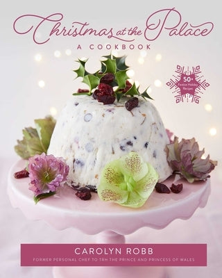 Christmas at the Palace: A Cookbook: 50+ Festive Holiday Recipes by Robb, Carolyn