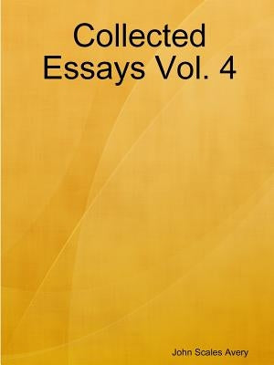 Collected Essays Vol. 4 by Avery, John Scales