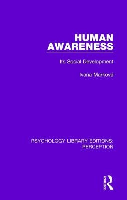 Human Awareness: Its Social Development by Marková, Ivana
