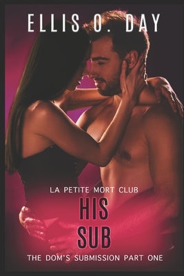 His Sub: An alpha male, steamy, erotic, second chance romance by Services, Teragram Author