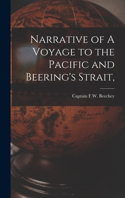 Narrative of A Voyage to the Pacific and Beering's Strait, by Beechey, Captain F. W.