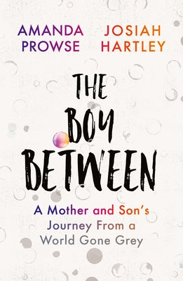 The Boy Between: A Mother and Son's Journey from a World Gone Grey by Hartley, Josiah