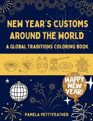 New Year's Customs Around the World: A Global Traditions Coloring Book by Pettyfeather, Pamela