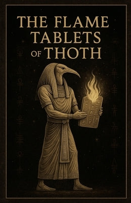 The Flame Tablets of Thoth by Phoenix, Amaya