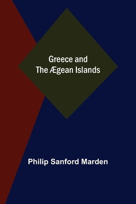 Greece and the Ægean Islands by Sanford Marden, Philip