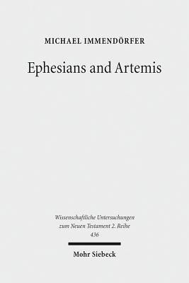 Ephesians and Artemis: The Cult of the Great Goddess of Ephesus as the Epistle's Context by Immendorfer, Michael