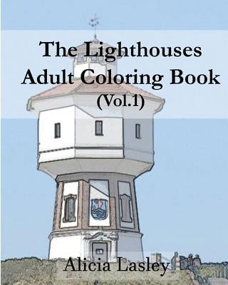 The Lighthouses: Adult Coloring Book Vol.1: Lighthouse Sketches for Coloring by Lasley, Alicia
