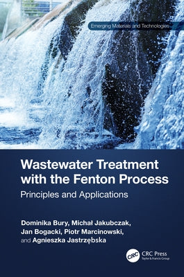 Wastewater Treatment with the Fenton Process: Principles and Applications by Bury, Dominika