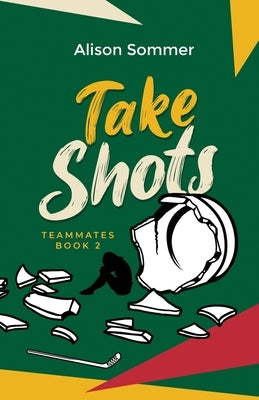 Teammates: Take Shots by Sommer, Alison