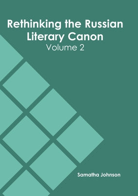 Rethinking the Russian Literary Canon: Volume 2 by Johnson, Samatha