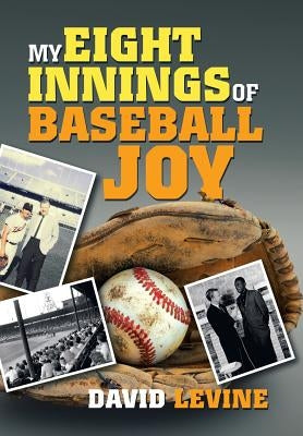 My Eight Innings of Baseball Joy by Levine, David