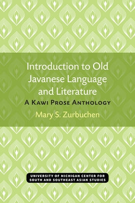 Introduction to Old Javanese Language and Literature: A Kawi Prose Anthology by Zurbuchen, Mary S.