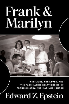 Frank & Marilyn: The Lives, the Loves, and the Fascinating Relationship of Frank Sinatra and Marilyn Monroe by Epstein, Edward Z.