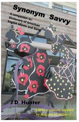 Synonym Savvy: A companion to Dictionary of American English Idioms and Slang by Hunter, J. D.