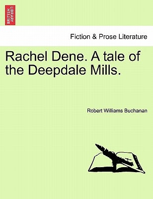 Rachel Dene. a Tale of the Deepdale Mills. by Buchanan, Robert Williams