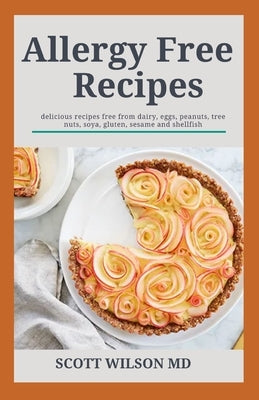 Allergy Free Recipes: The Allergy Free Recipes From Dairy, Eggs Tree Nuts, Wheat And Gluten by Wilson, Scott