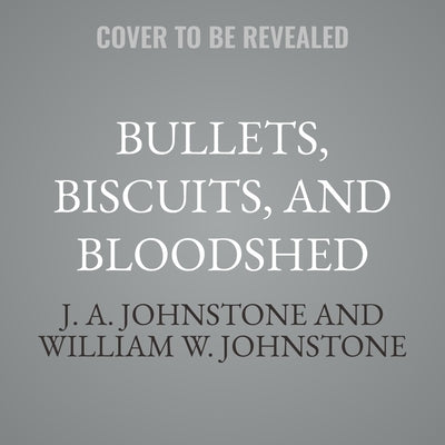 Bullets, Biscuits, and Bloodshed by Johnstone, J. A.
