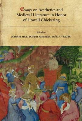 Essays on Aesthetics and Medieval Literature in Honor of Howell Chickering by Hill, John M.