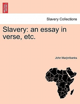 Slavery: An Essay in Verse, Etc. by Marjoribanks, John