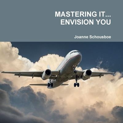 Mastering It... Envision You by Schousboe, Joanne
