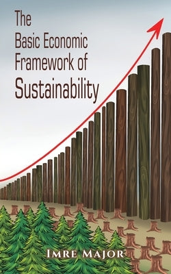 The Basic Economic Framework of Sustainability by Major, Imre