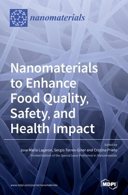 Nanomaterials to Enhance Food Quality, Safety, and Health Impact by Lagaron, Jose María