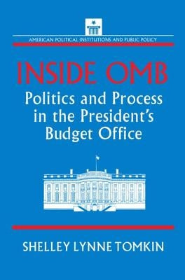 Inside Omb:: Politics and Process in the President's Budget Office by Tomkin, Shelley Lynne