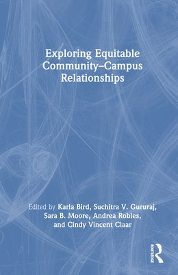 Exploring Equitable Community-Campus Relationships by Bird, Karla