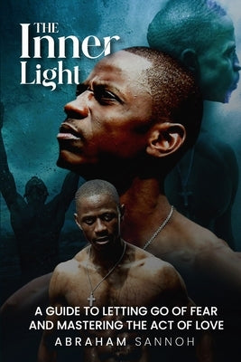The Inner Light: A guide to letting go of fear and mastering the act of love by Sannoh, Abraham