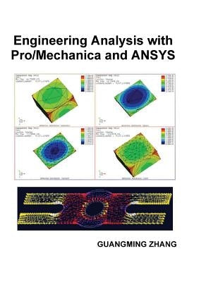 Engineering Analysis with Pro/Mechanica and ANSYS by Zhang, Guangming