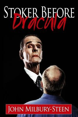Stoker Before Dracula by Milbury-Steen, John