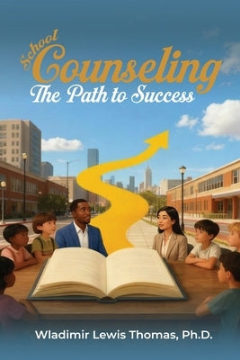 School Counseling: The Path to Success by Thomas, Wladimir Lewis