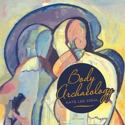 Body Archaeology by Diehl, Kate Lee